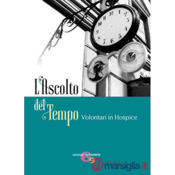 L'ascolto del tempo. Volontari in Hospice