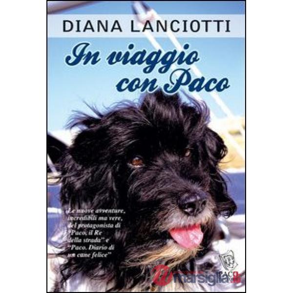 In viaggio con Paco. Le nuove avventure, incredibili ma vere, del protagonista di «Paco, il re della strada» e «Paco. Diario di 