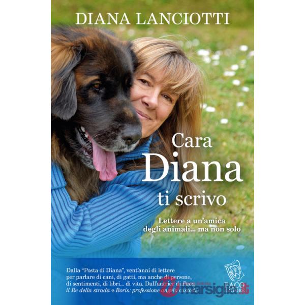 Cara Diana, ti scrivo. Lettere a un'amica degli animali... ma non solo