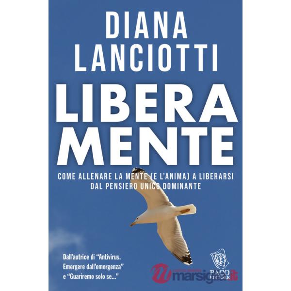 Libera mente. Come allenare la mente (e l'anima) a liberarsi dal pensiero unico dominante