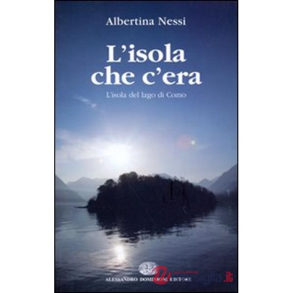 Isola che c'era. L'isola del lago di Como (L')