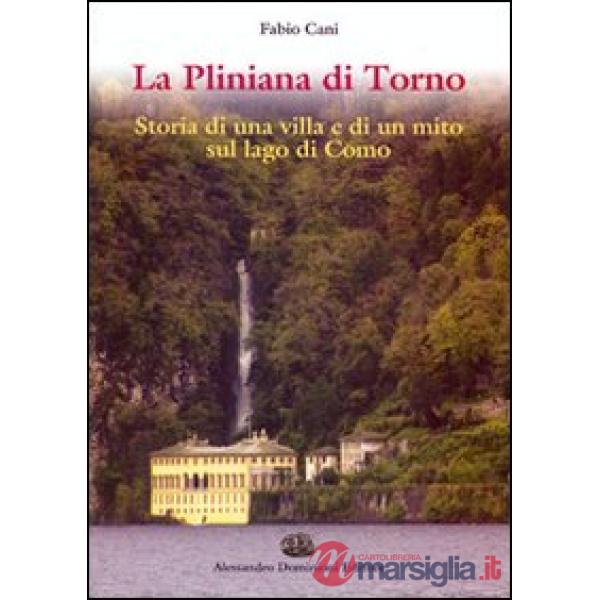Pliniana di Torno. Storia di una villa e di un mito sul lago di Como (La)