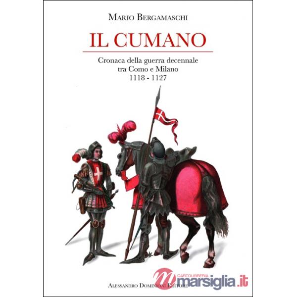 Cumano. Cronaca della guerra decennale tra Como e Milano 1118-1127 (Il)
