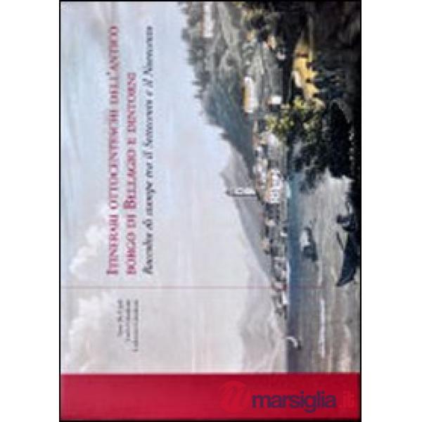 Itinerari ottocenteschi dell'antico borgo di Bellagio e dintorni. Raccolta di stampe tra il Settecento e il Novecento. Ediz. ill
