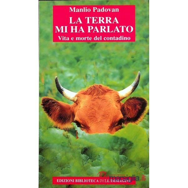 Terra mi ha parlato. Vita e morte del contadino (La)