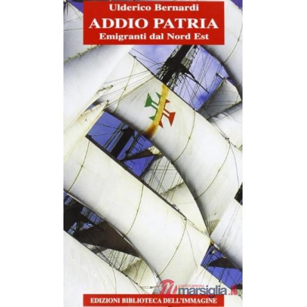 Addio patria. Emigranti dal nord est
