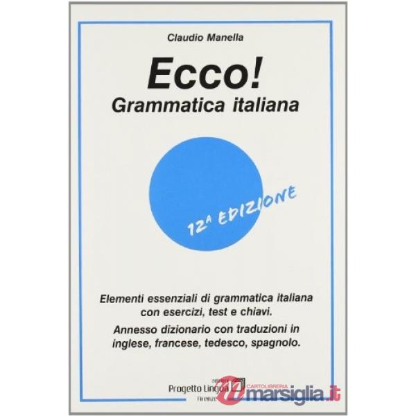 Ecco! Grammatica italiana. Elementi essenziali di grammatica italiana con esercizi, test e chiavi. Con dizionario multilingue