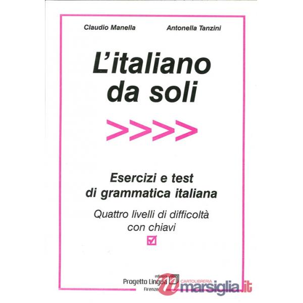 Italiano da soli. Esercizi e test di grammatica italiana. Quattro livelli di dif