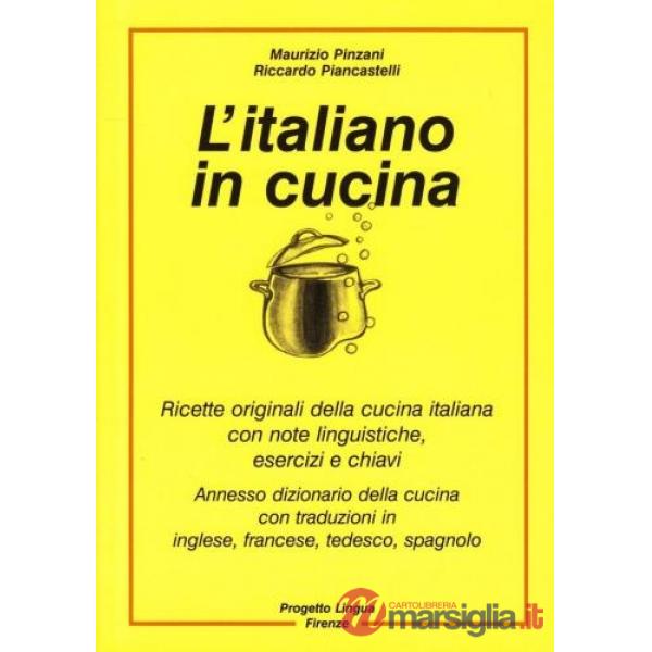 Italiano in cucina. Ricette originali della cucina italiana con note linguistich