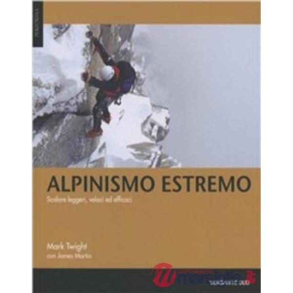 Alpinismo estremo. Scalare leggeri, veloci ed efficaci