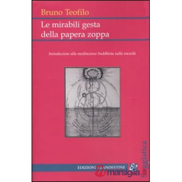 Mirabili gesta della papera zoppa. Introduzione alla meditazione buddhista sulla vacuità (Le)