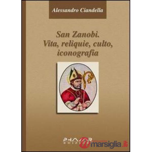 San Zanobi. Vita, religione, culto, iconografia