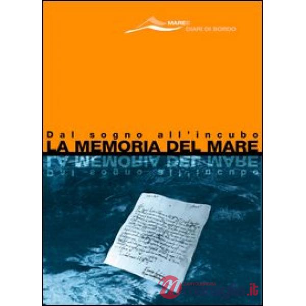 Memoria del mare. Dal sogno all'incubo (La)