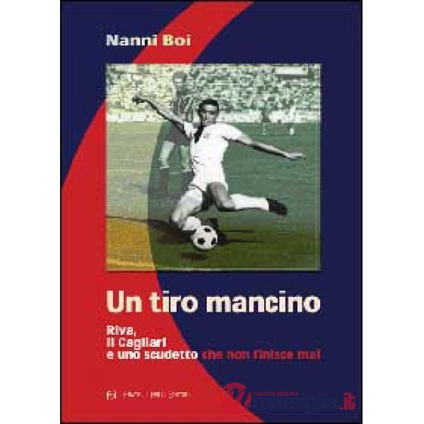 Tiro mancino. Riva, il Cagliari e uno scudetto che non finisce mai (Un)