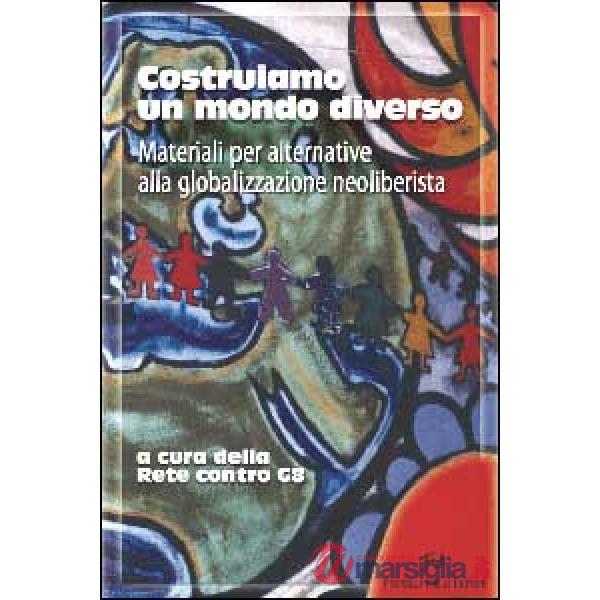 Costruiamo un mondo diverso. Materiali per alternative alla globalizzazione neoliberista