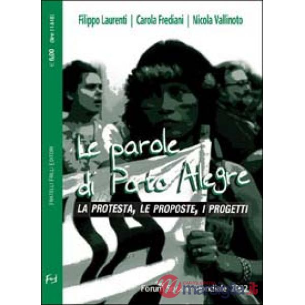 Parole di Porto Alegre. La protesta, le proposte, i progetti (Le)