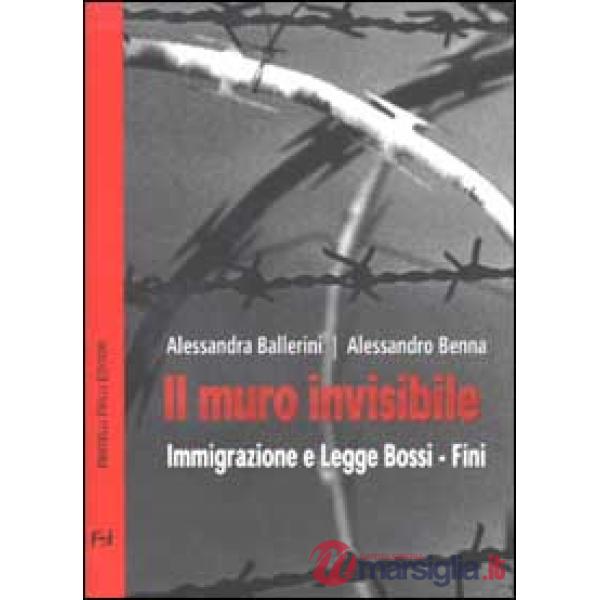 Muro invisibile. Immigrazione e Legge Bossi-Fini (Il)