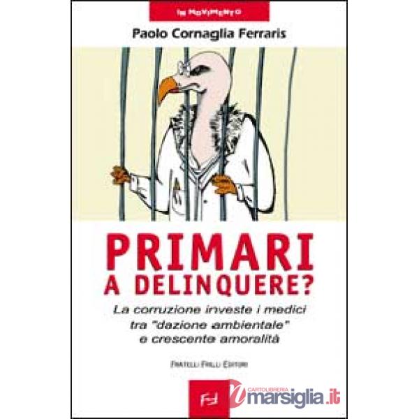 Primari a delinquere? La corruzione investe i medici tra «dazione ambientale» e crescente amoralità