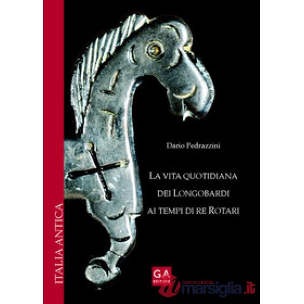 Vita quotidiana dei longobardi ai tempi di re Rotari (La)