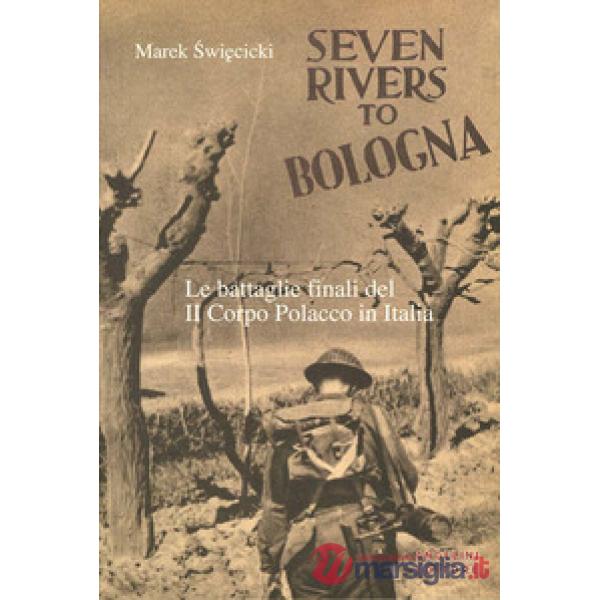 Seven rivers to Bologna. Le battaglie finali del II Corpo Polacco in Italia