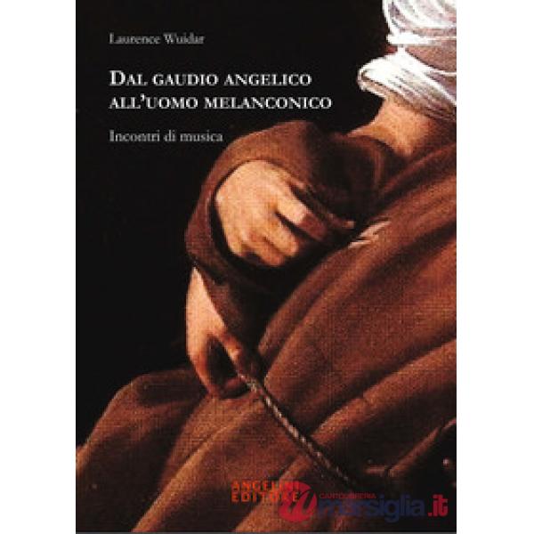 Dal gaudio angelico all'uomo melanconico. Incontri di musica