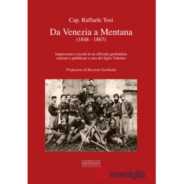 Da Venezia a Mentana (1848-1867). Impressioni e ricordi di un ufficiale garibald