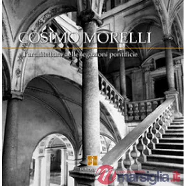 Cosimo Morelli e l'architettura delle legazioni pontificie. Ediz. illustrata