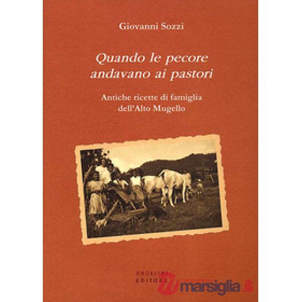 Quando le pecore andavano ai pastori. Antiche ricette di famiglia dell'Alto Muge