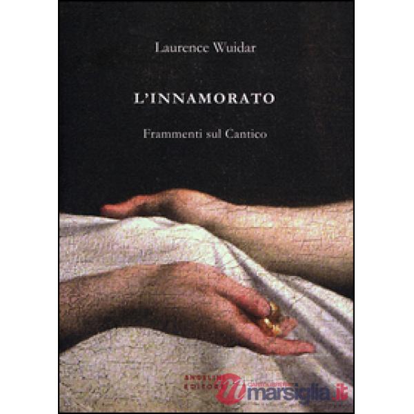 Innamorato. Frammenti sul Cantico (L')