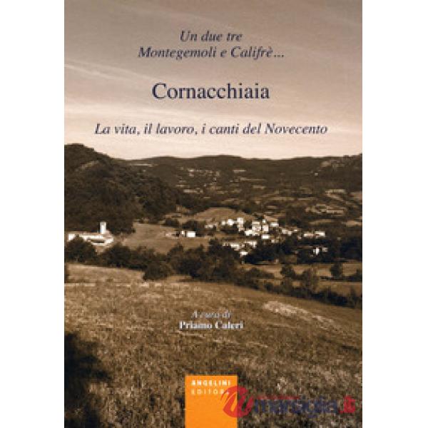 Un due tre Montegemoli e Califrè... Cornacchiaia. La vita, il lavoro, i canti de