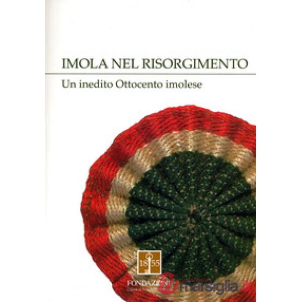 Imola nel Risorgimento. Un inedito Ottocento imolese