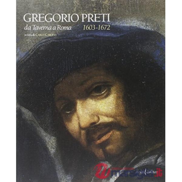 Gregorio Preti. Da Taverna a Roma (1603-1672)