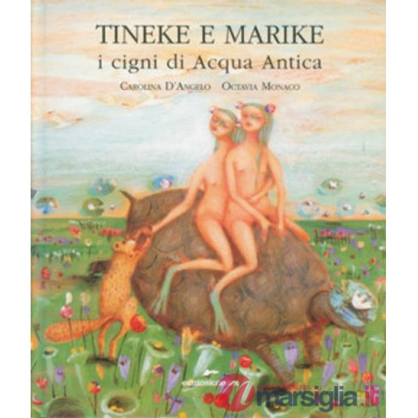 Tineke e Marike. I cigni di Acqua Antica. Ediz. illustrata