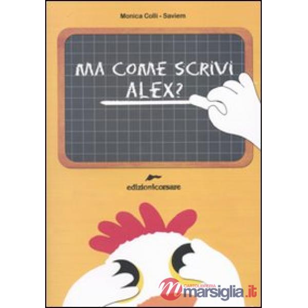 Ma come scrivi Alex? Ediz. illustrata