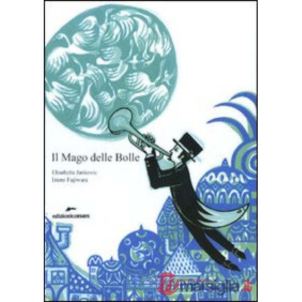 Mago delle Bolle. Ediz. illustrata (Il)