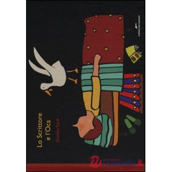 Scrittore e l'oca. Ediz. illustrata (Lo)