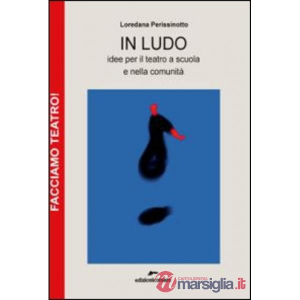 In ludo. Idee per il teatro a scuola e nella comunità