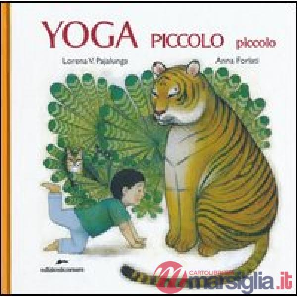 Yoga piccolo piccolo. Ediz. illustrata