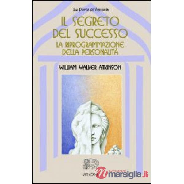 Segreto del successo: riprogrammazione della personalità (Il)