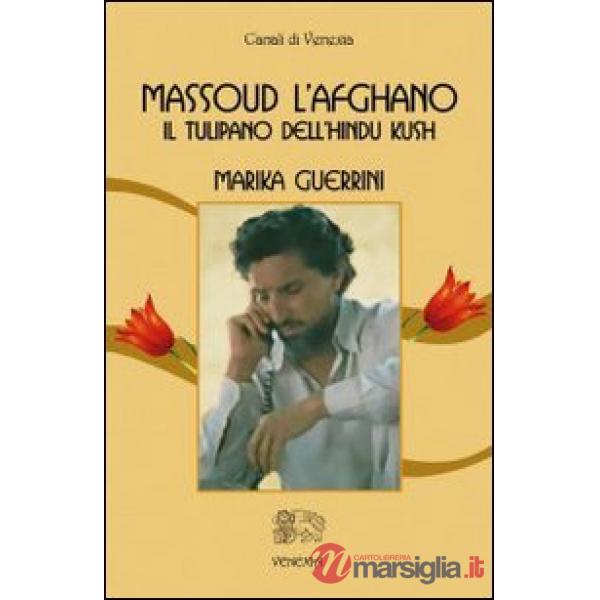 Massoud l'afghano. Il tulipano dell'Hindu Kush