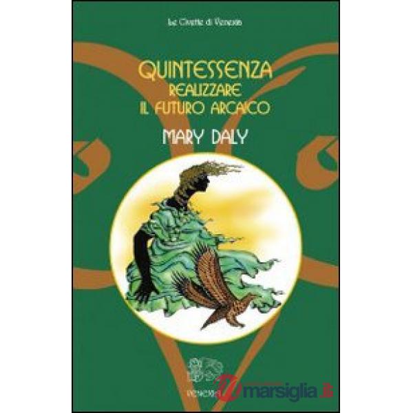 Quintessenza... Realizzare il futuro arcaico