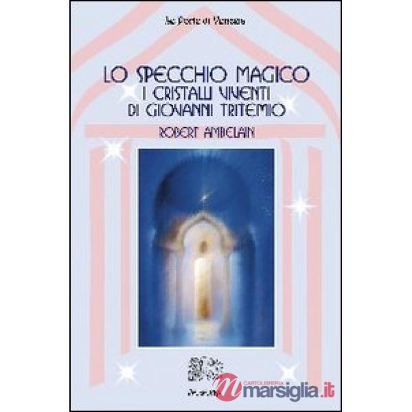 Specchio magico. I cristalli viventi di Giovanni Tritemio (Lo)