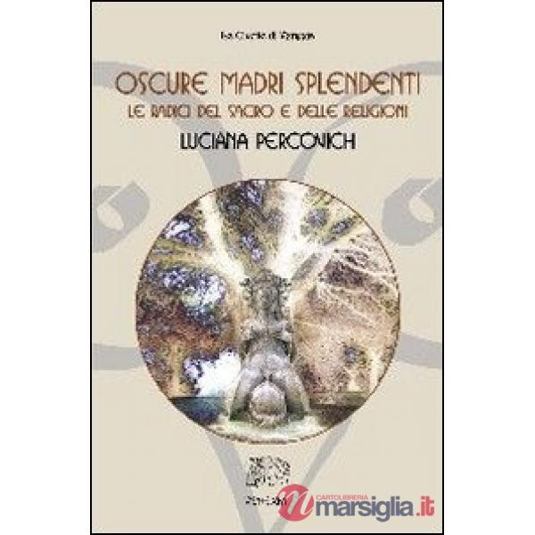 Oscure madri splendenti. Le radici del sacro e delle religioni