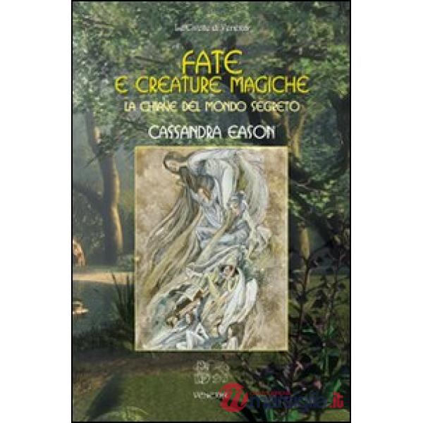 Fate e creature magiche. La chiave del mondo segreto