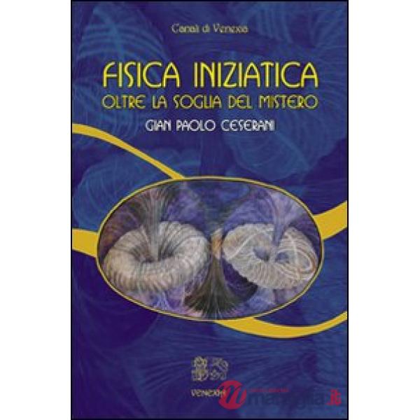 Fisica iniziatica. Oltre la soglia del mistero
