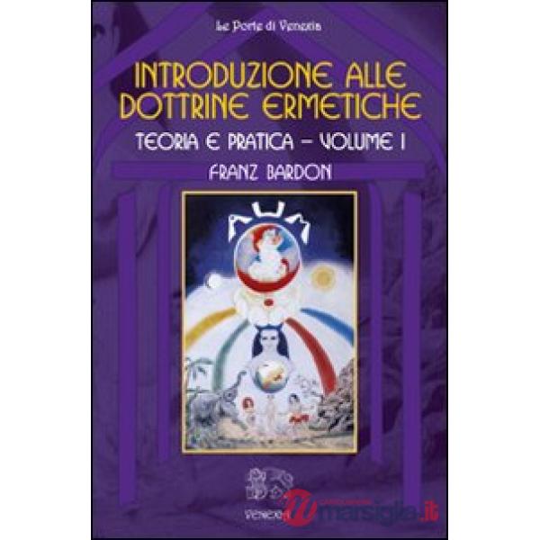 Introduzione alle dottrine ermetiche. Teoria e pratica. Vol. 1