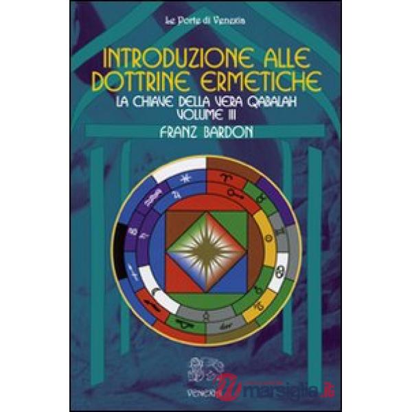 Introduzione alle dottrine ermetiche. Vol. 3: La chiave della vera Qabalah