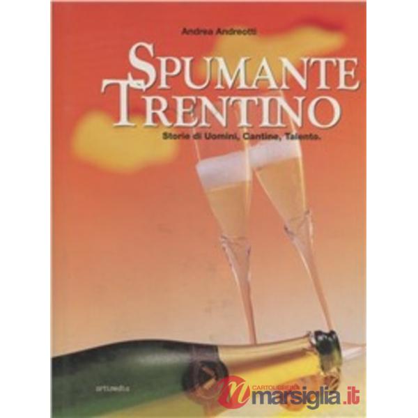 Spumante trentino. Storie di uomini, cantine, talento
