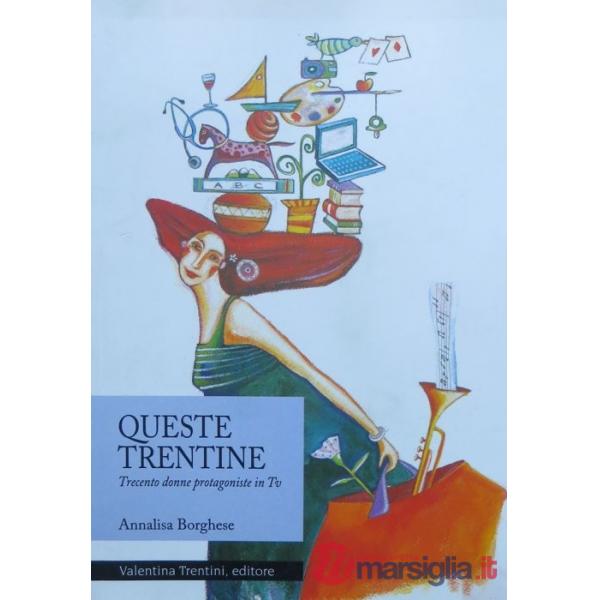 Queste trentine. Trecento donne protagoniste in Tv