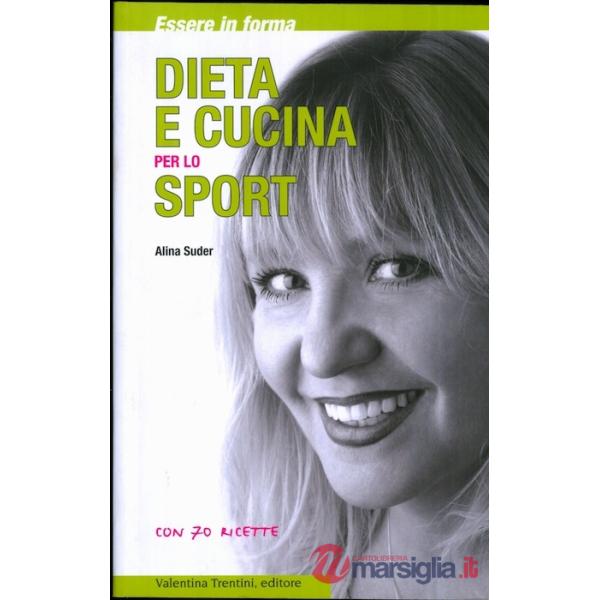 Dieta e cucina per lo sport. Essere in forma con 70 ricette